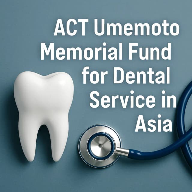 ACT Umemoto Memorial Fund for Dental Service in Asia