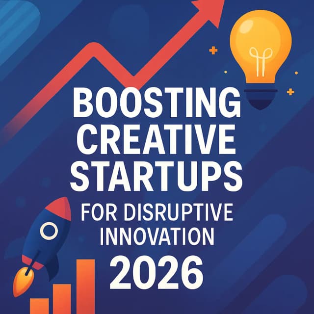 Boosting Creative Startups for Disruptive Innovation 2026